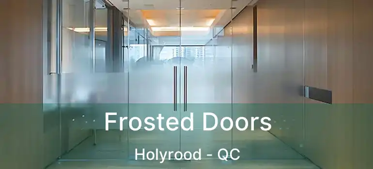  Frosted Doors Holyrood - QC