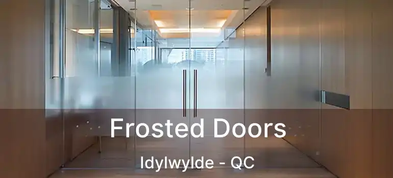  Frosted Doors Idylwylde - QC