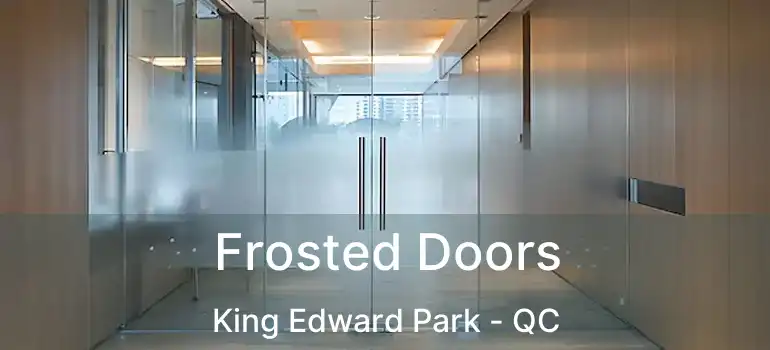  Frosted Doors King Edward Park - QC