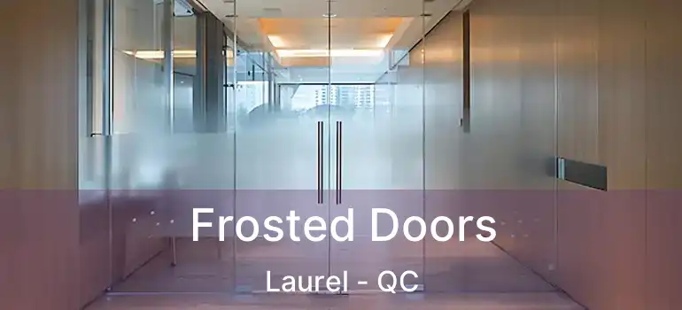  Frosted Doors Laurel - QC
