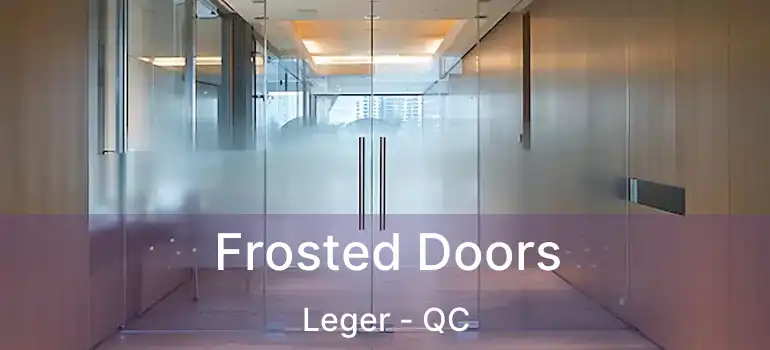  Frosted Doors Leger - QC