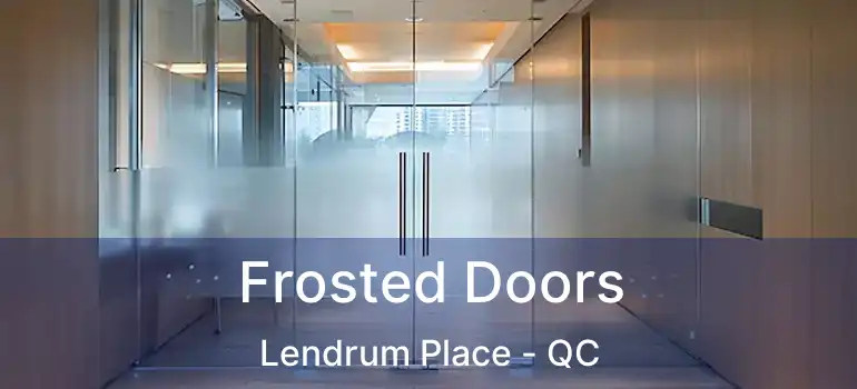  Frosted Doors Lendrum Place - QC
