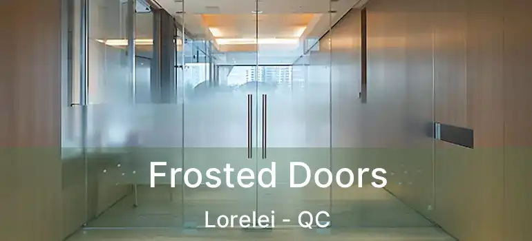  Frosted Doors Lorelei - QC