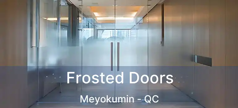  Frosted Doors Meyokumin - QC