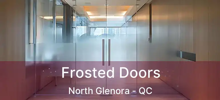  Frosted Doors North Glenora - QC