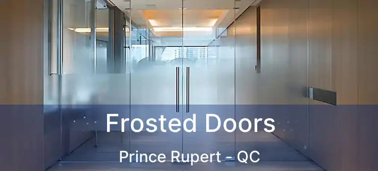  Frosted Doors Prince Rupert - QC