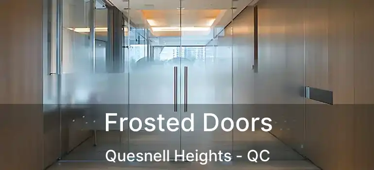  Frosted Doors Quesnell Heights - QC