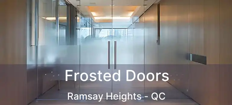  Frosted Doors Ramsay Heights - QC