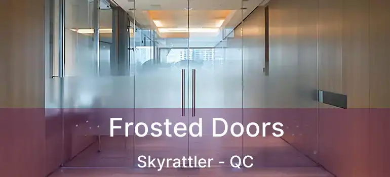  Frosted Doors Skyrattler - QC