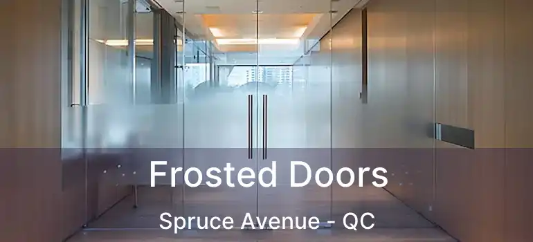  Frosted Doors Spruce Avenue - QC