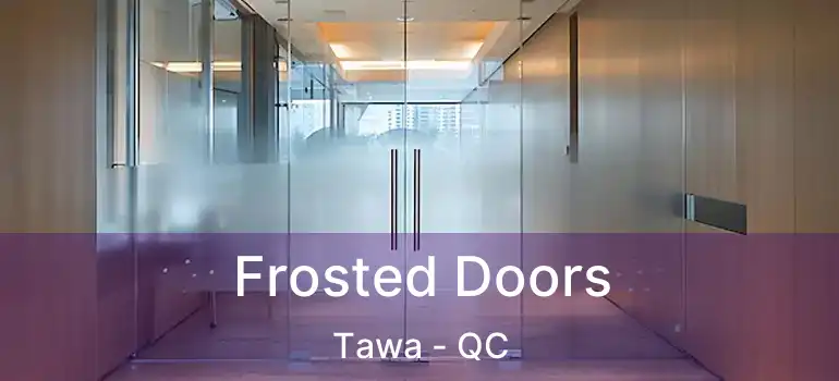  Frosted Doors Tawa - QC