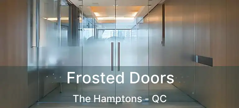  Frosted Doors The Hamptons - QC