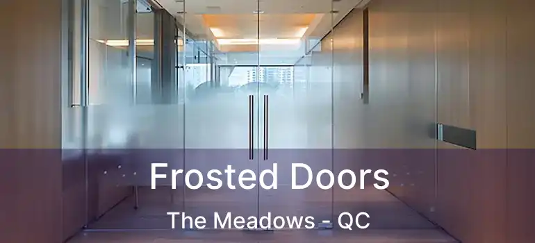  Frosted Doors The Meadows - QC