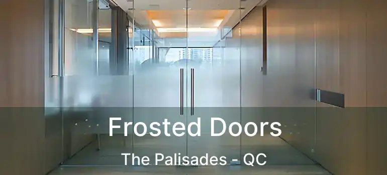  Frosted Doors The Palisades - QC