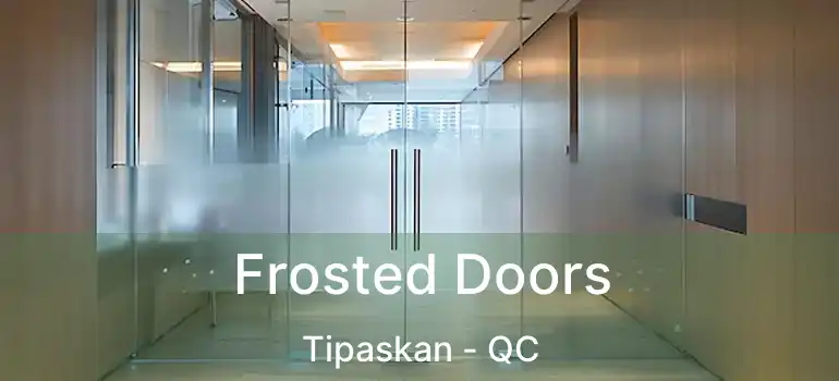  Frosted Doors Tipaskan - QC