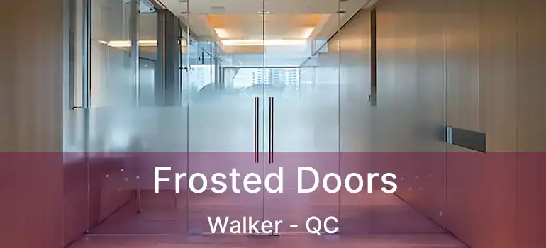  Frosted Doors Walker - QC