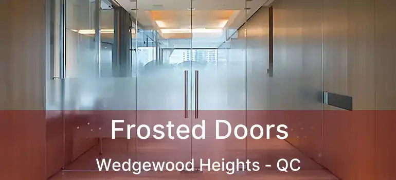  Frosted Doors Wedgewood Heights - QC