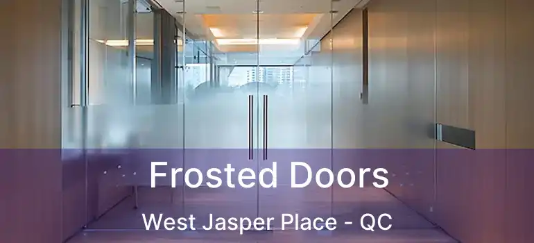  Frosted Doors West Jasper Place - QC