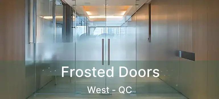  Frosted Doors West - QC