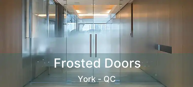  Frosted Doors York - QC