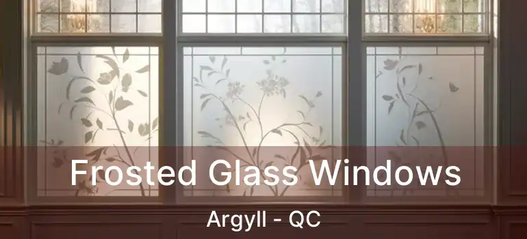  Frosted Glass Windows Argyll - QC