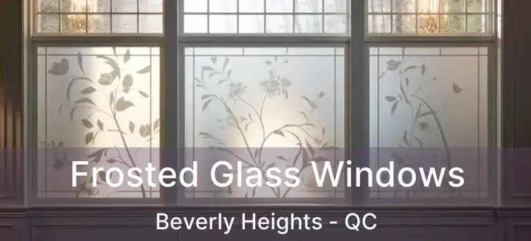  Frosted Glass Windows Beverly Heights - QC