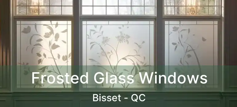  Frosted Glass Windows Bisset - QC