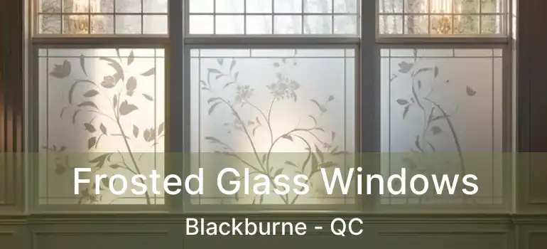  Frosted Glass Windows Blackburne - QC