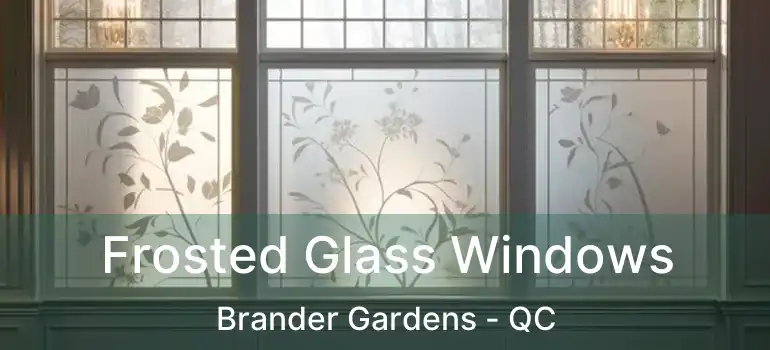  Frosted Glass Windows Brander Gardens - QC