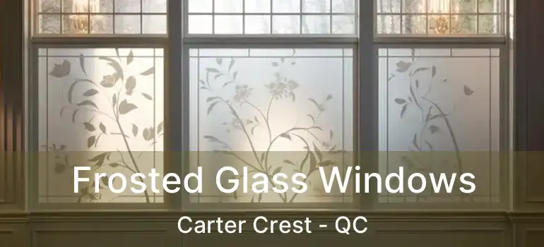  Frosted Glass Windows Carter Crest - QC