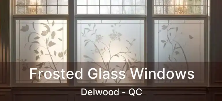  Frosted Glass Windows Delwood - QC