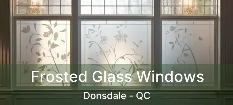  Frosted Glass Windows Donsdale - QC