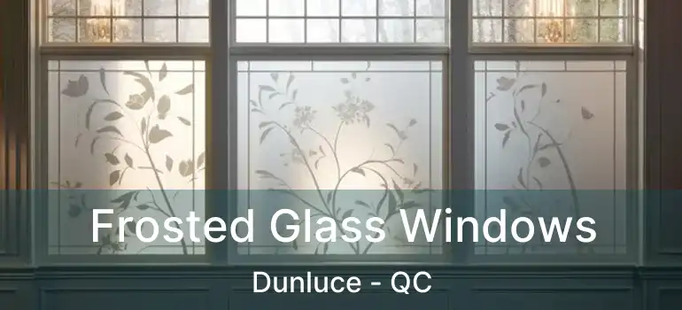  Frosted Glass Windows Dunluce - QC
