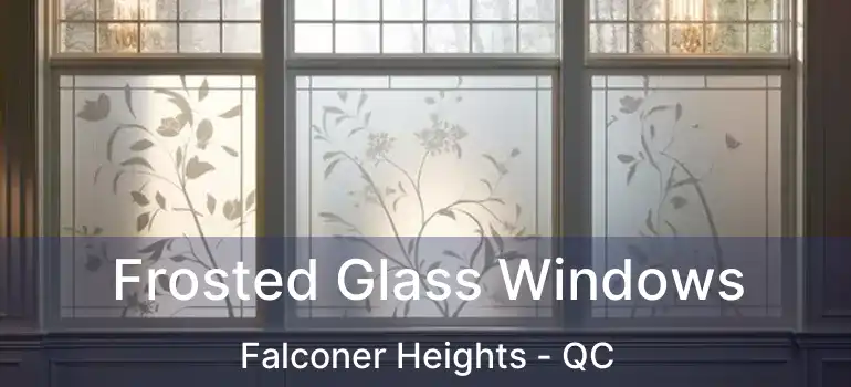  Frosted Glass Windows Falconer Heights - QC