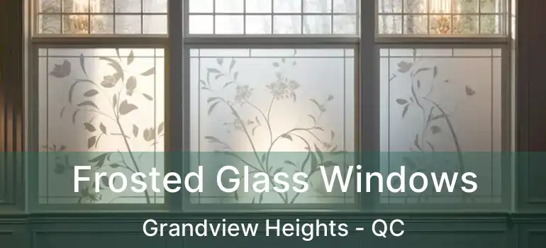  Frosted Glass Windows Grandview Heights - QC