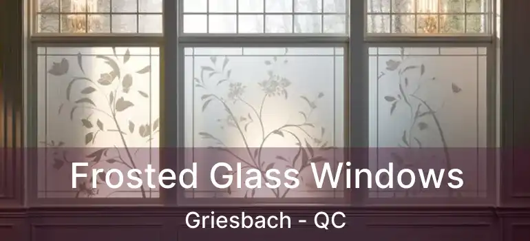  Frosted Glass Windows Griesbach - QC