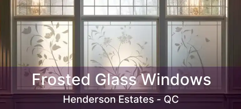  Frosted Glass Windows Henderson Estates - QC