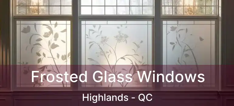  Frosted Glass Windows Highlands - QC