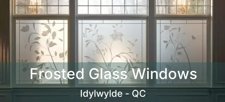  Frosted Glass Windows Idylwylde - QC