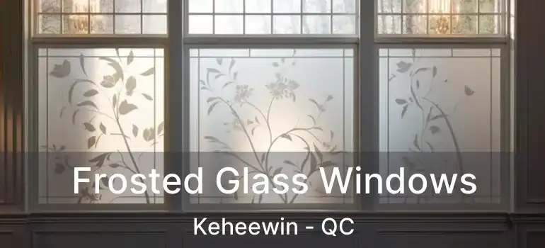  Frosted Glass Windows Keheewin - QC