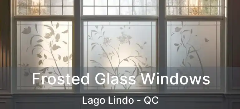  Frosted Glass Windows Lago Lindo - QC