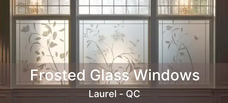  Frosted Glass Windows Laurel - QC