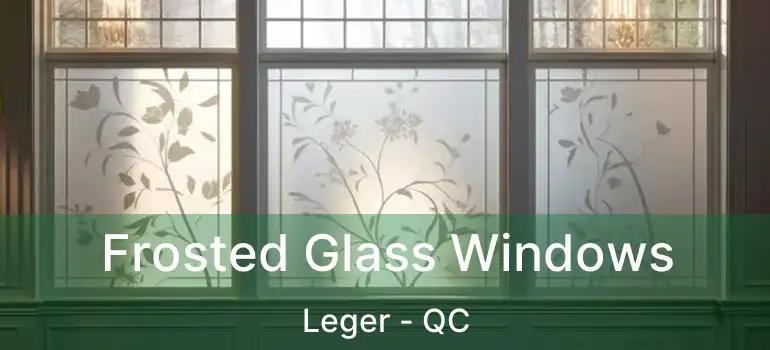  Frosted Glass Windows Leger - QC