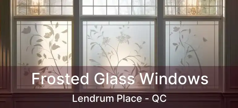  Frosted Glass Windows Lendrum Place - QC