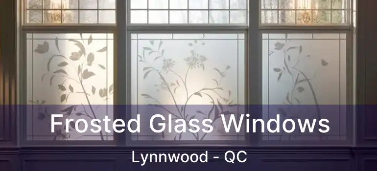  Frosted Glass Windows Lynnwood - QC