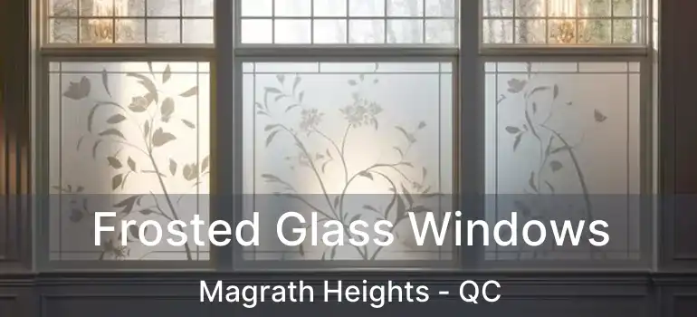  Frosted Glass Windows Magrath Heights - QC