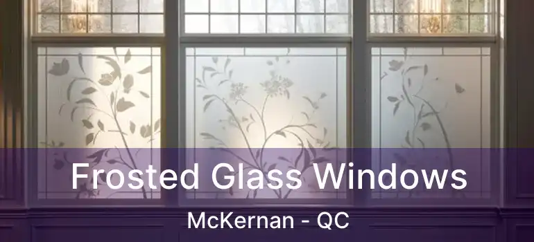  Frosted Glass Windows McKernan - QC