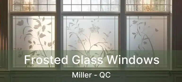  Frosted Glass Windows Miller - QC
