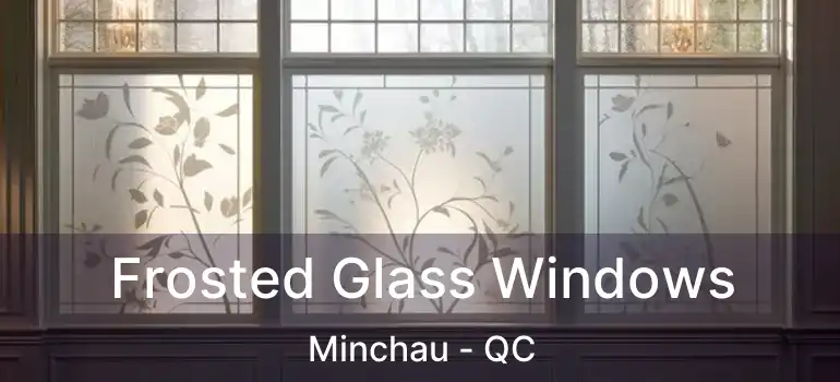  Frosted Glass Windows Minchau - QC