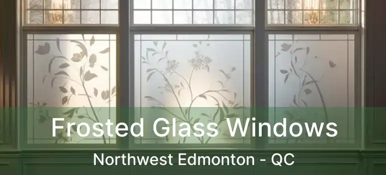  Frosted Glass Windows Northwest Edmonton - QC